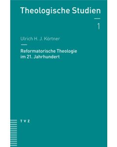 Reformatorische Theologie im 21. Jahrhundert