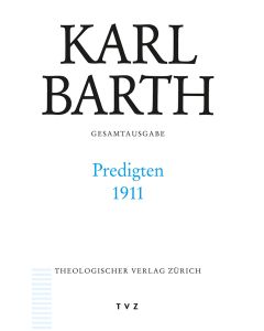 Karl Barth Gesamtausgabe / Predigten 1911