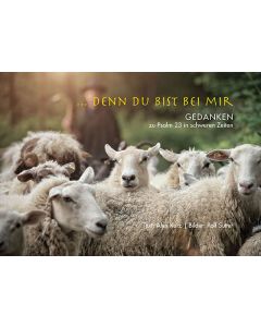 ... denn du bist bei mir