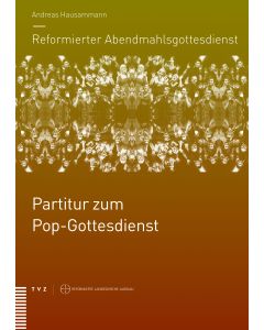 Reformierter Abendmahlsgottesdienst: Partitur zum Pop-Gottesdienst