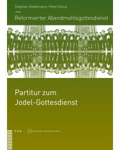 Reformierter Abendmahlsgottesdienst: Partitur zum Jodel-Gottesdienst