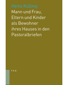 Mann und Frau, Eltern und Kinder als Bewohner ihres Hauses in den Pastoralbriefen