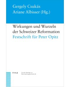 Wirkungen und Wurzeln der Schweizer Reformation
