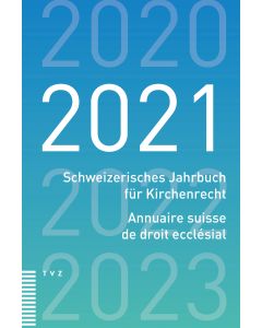 Schweizerisches Jahrbuch für Kirchenrecht / Annuaire suisse de droit ecclésial 2021