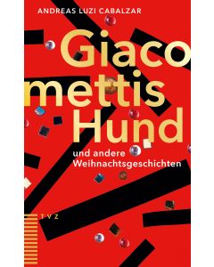Giacomettis Hund und andere Weihnachtsgeschichten