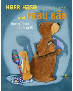 Herr Hase und Frau Bär: Immer Ärger mit Frau Bär