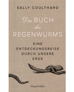 Das Buch des Regenwurms. Eine Entdeckungsreise durch unsere Erde