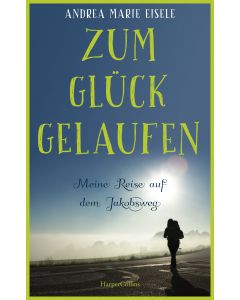 Zum Glück gelaufen – Meine Reise auf dem Jakobsweg