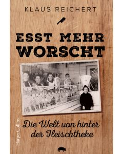 »Esst mehr Worscht« – Die Welt von hinter der Fleischtheke