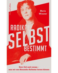 Radikal selbstbestimmt – Ihrer Zeit weit voraus. Was wir von Alexandra Kollontai lernen können