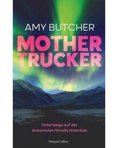 Mothertrucker – Unterwegs auf der einsamsten Straße Amerikas
