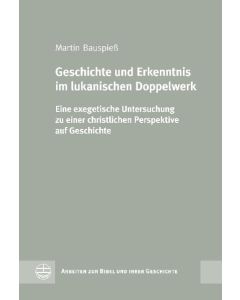 Geschichte und Erkenntnis im lukanischen Doppelwerk
