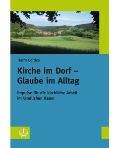 Kirche im Dorf – Glaube im Alltag