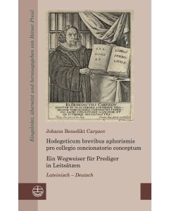 Hodegeticum brevibus aphorismis pro collegio concionatorio conceptum / Ein Wegweiser für Prediger in Leitsätzen