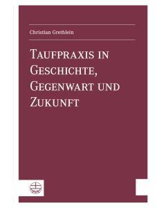 Taufpraxis in Geschichte, Gegenwart und Zukunft