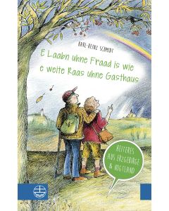 „E Laabn uhne Fraad is wie e weite Raas uhne Gasthaus“