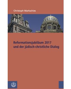 Reformationsjubiläum 2017 und jüdisch-christlicher Dialog