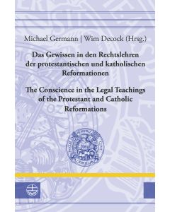 Das Gewissen in den Rechtslehren der protestantischen und katholischen Reformationen / Conscience in the Legal Teachings of the Protestant and Catholic Reformations