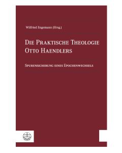 Die Praktische Theologie Otto Haendlers
