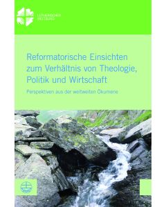 Reformatorische Einsichten zum Verhältnis von Theologie, Politik und Wirtschaft