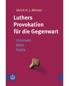 Luthers Provokation für die Gegenwart