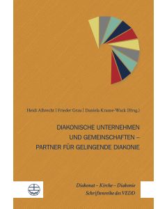 Diakonische Unternehmen und Diakonische Gemeinschaften – Partner für gelingende Diakonie