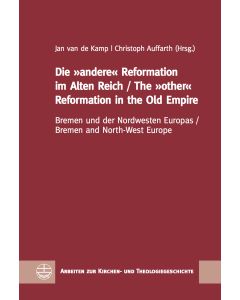 Die »andere« Reformation im Alten Reich / The »other« Reformation in the Old Empire