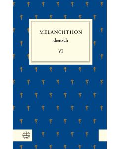 Melanchthon deutsch VI