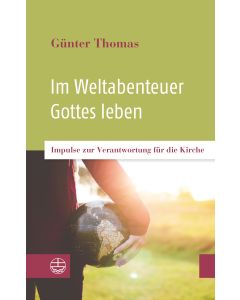 Im Weltabenteuer Gottes leben
