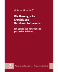 Die theologische Entwicklung Bernhard Rothmanns