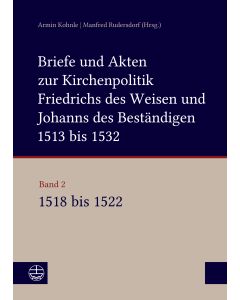 Briefe und Akten zur Kirchenpolitik Friedrichs des Weisen und Johanns...