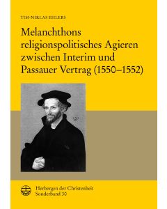 Melanchthons religionspolitisches Agieren zwischen Interim und Passauer Vertrag (1550–1552)