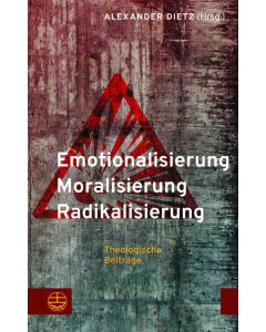 Emotionalisierung – Moralisierung – Radikalisierung
