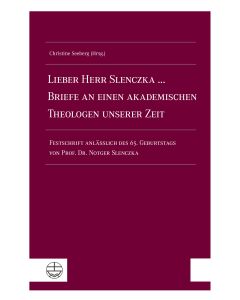 Lieber Herr Slenczka ... Briefe an einen akademischen Theologen unserer Zeit