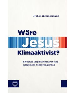 Wäre Jesus Klimaaktivist?
