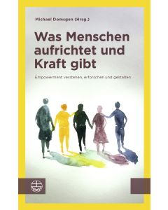 Was Menschen aufrichtet und Kraft gibt