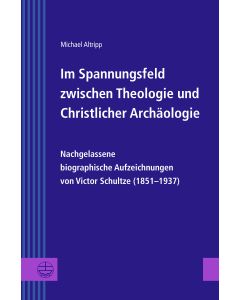Im Spannungsfeld zwischen Theologie und Christlicher Archäologie