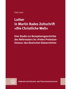 Luther in Martin Rades Zeitschrift »Die Christliche Welt«