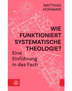 Wie funktioniert Systematische Theologie?