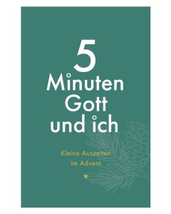 5 Minuten Gott und ich - Kleine Auszeiten im Advent