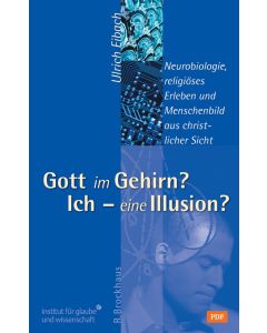 Gott im Gehirn? Ich - eine Illusion?