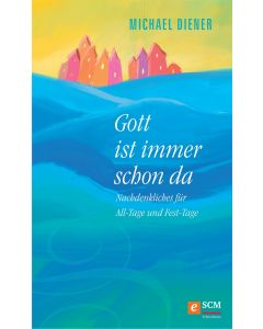 Gott ist immer schon da