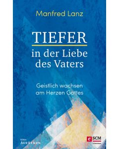 Tiefer in der Liebe des Vaters