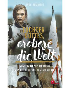 Tochter Gottes, erobere die Welt