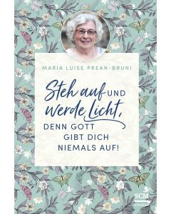 Steh auf und werde Licht, denn Gott gibt dich niemals auf!