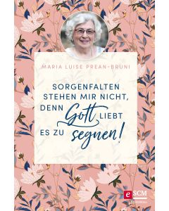 Sorgenfalten stehen mir nicht, denn Gott liebt es zu segnen!