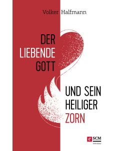 Der liebende Gott und sein heiliger Zorn