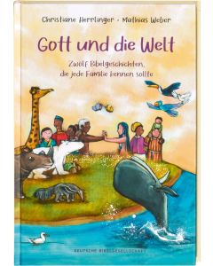 Gott und die Welt. Zwölf Bibelgeschichten, die jede Familie kennen sollte. Einfach erzählt, mit Erklärungen zur Bedeutung. Bibel-Bilderbuch. Vorlesegeschichten ab 4 Jahren und für Schulkinder