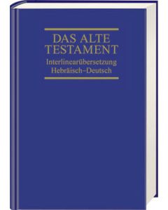 Das Alte Testament. Interlinearübersetzung Hebräisch-Deutsch