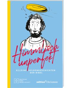 Himmlisch unperfekt: K(l)eine Heldengeschichten der Bibel. Große Vorbilder mit kleinen Schwächen: christliches Geschenkbuch für mehr Spaß und Leichtigkeit im Leben. Bibelgeschichten mit Humor